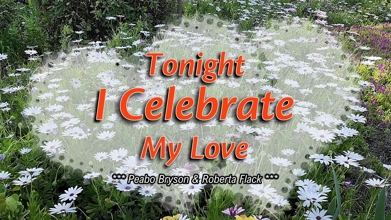TONIGHT I CELEBRATE MY LOVE - (Karaoke Version) - in the style of Peabo Bryson & Roberta Flack TONIGHT I CELEBRATE MY LOVE - (Karaoke Version) - in the style of Peabo Bryson & Roberta Flack