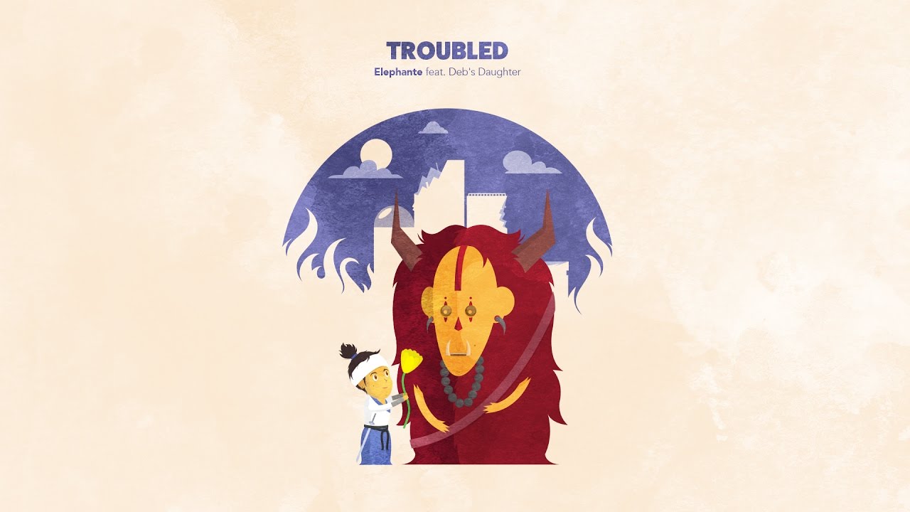 Elephante - Troubled (ft. Deb's Daughter)