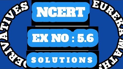 NCERT EX: 5.6 CLASS XII (CBSE) SOLUTIONS. IT.@ EUREKA MATHS. IIT-JEE, CUET & NDA OTHER EXAMS.