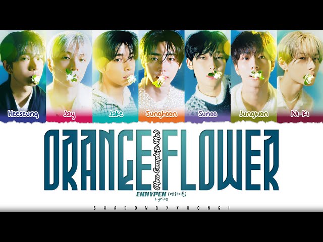 ENHYPEN (엔하이픈) 'Orange Flower (You Complete Me)' Lyrics [Color Coded Han_Rom_Eng] | ShadowByYoongi class=