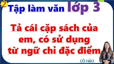 Viết đoạn văn tả cái cặp sách của em trong đó có sử dụng từ ngữ chỉ đặc điểm| Tập làm văn lớp 3 p2