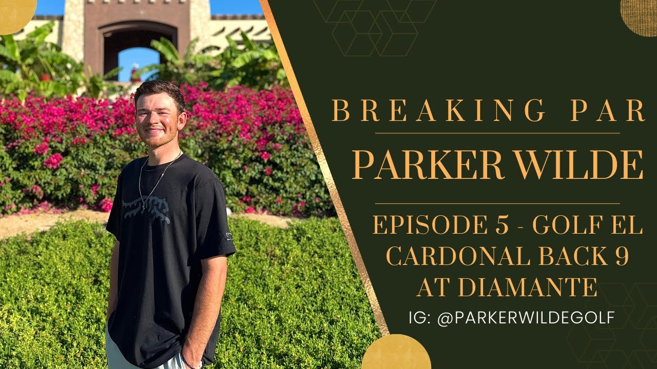 GOLF EL CARDONAL BACK 9 AT DIAMANTE - BREAKING PAR W/ PARKER WILDE - EPISODE 5 12/21 - FREE GIVEAWAY