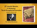 37. Jewish Women in Antiquity: Three Exceptional Examples (Jewish History Lab)