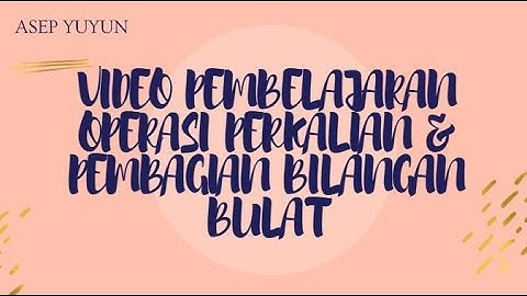 Video Pembelajaran Operasi Perkalian & Pembagian Bilangan Bulat
