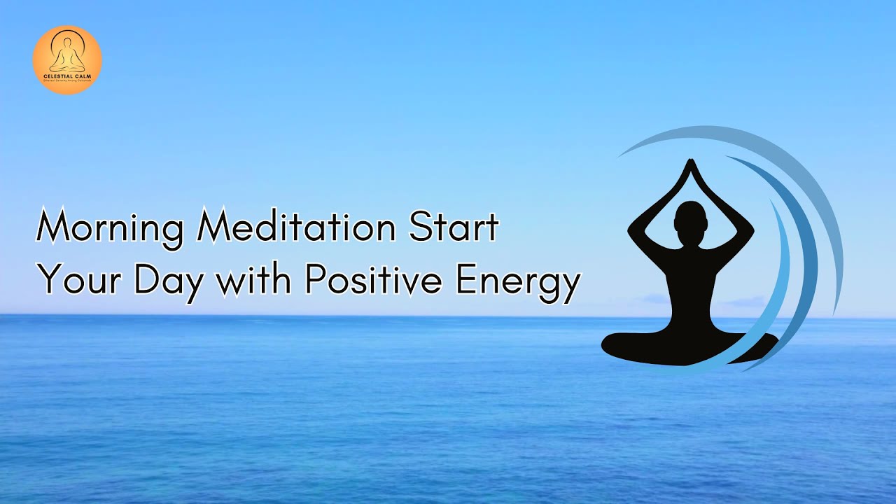 Morning Meditation Start Your Day with Positive Energy | Meditation ...