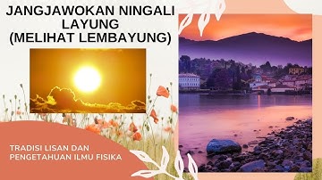 JANGJAWOKAN NINGALI LAYUNG (MELIHAT LEMBAYUNG) TRADISI LISAN DAN ILMU FISIKA (EPS 5)