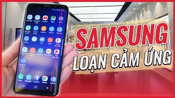 Nguyên Nhân Smartphone Samsung "DỄ BỊ LOẠN CẢM ỨNG" - Cách Khắc Phục Cực Chuẩn