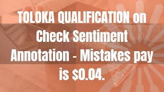 TOLOKA QUALIFICATION on Check Sentiment Annotation - Mistakes pay is $0.04.