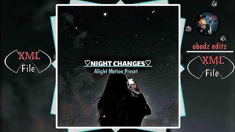 Night Changes x Aligate💓💥🎧Alight Motion Preset xml file check description box ⤵️⤵️⤵️