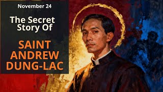 Nov.24 — The Secret Story of Saint Andrew Dung-Lac: The Priest Who Died for Faith in Vietnam