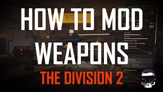 Division 2 - Beginners Guide - How to Mod Weapons
