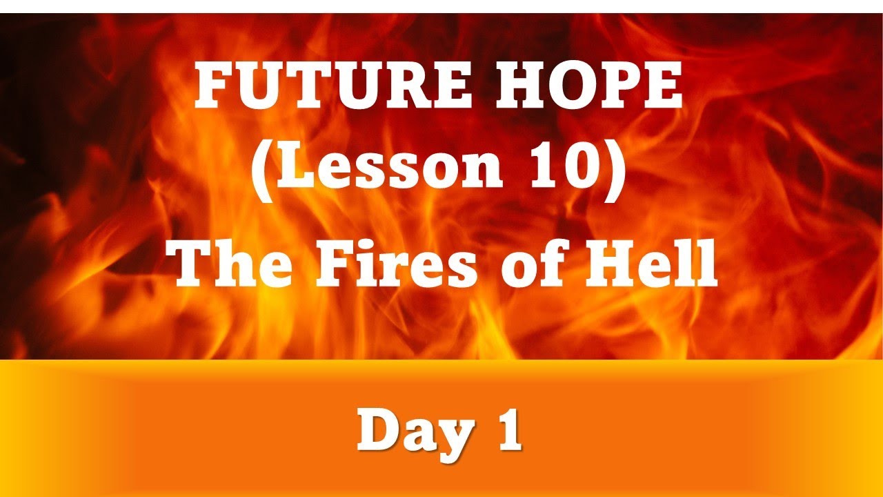 sabbath-school-2022-q4-future-hope-lesson-10-the-fires-of-hell-day-1