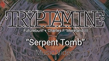 Tryptamine - Serpent Tomb (Official Music Video) - Directed by Charles F. Moreland III