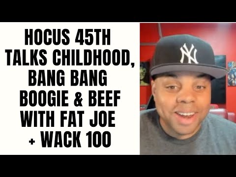 Hocus 45th Talks Childhood, Bang Bang Boogie, & Beef With Fat Joe + Wack 100 [Full Interview]