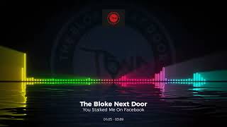 The Bloke Next Door - You Stalked Me On Facebook #Edm #Trance #Club #Dance #House