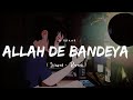 Allah De Bandeya (Slowed + Reverb) | B Praak, Jaani | Zohrajabeen