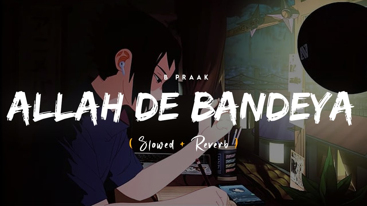 Allah De Bandeya Slowed Reverb B Praak Jaani Zohrajabeen YouTube Allah de bandeya slowed reverb b praak jaani zohrajabeen youtube