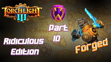 Torchlight 3 [ Forged - Ridiculous Difficulty ] - Early Access - Part 10
