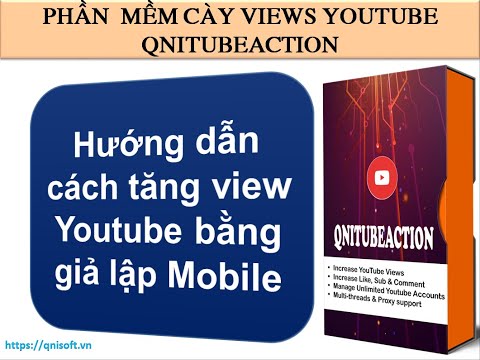 Hướng dẫn cách tăng view Youtube bằng giả lập Mobile- Phần mềm cày view Youtube QniTubeAction