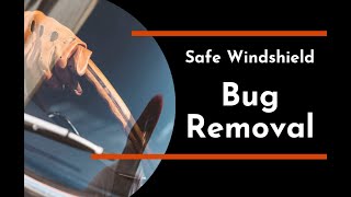 Safe Windshield Bug Removal