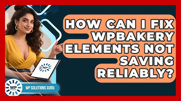 How Can I Fix WPBakery Elements Not Saving Reliably? - WP Solutions Guru