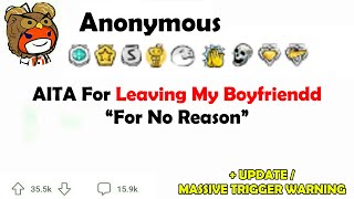 (UPDATED VIDEO PINNED) AITA for Leaving My Boyfriend “For No Raason”