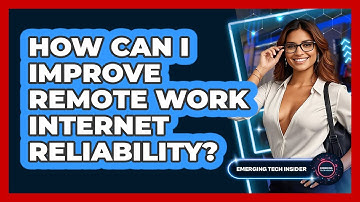 How Can I Improve Remote Work Internet Reliability? - Emerging Tech Insider