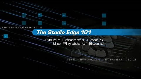 The Studio Edge Pro Audio Recording Series - Studio Concepts, Gear, and the Physics of Sound