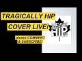 The Tragically Hip COVER ~ LIVE! ~ "New Orleans is Sinking" (pleas COMMENT and SUBSCRIBE!)