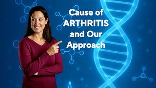 The Cause of Arthritis and Our Approach