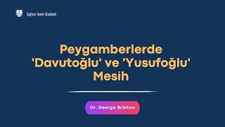 Peygamberlerde 'Davutoğlu' ve 'Yusufoğlu' Mesih | Mesih Sırrı | Dr. George Bristow