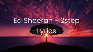 Ed Sheeran - 2step - Lyrics