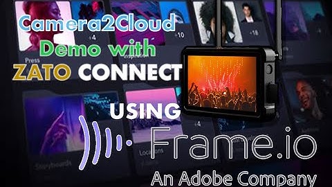 Camera2Cloud Demo with the Zato Connect on Frame.io and YouTube.
