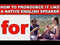 How to Pronounce "for" Like a Native English Speaker - EnglishAnyone com