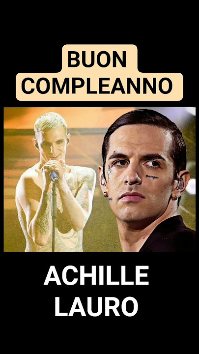 AUGURI DI BUON COMPLEANNO AD ACHILLE LAURO ♥️🎵🌹