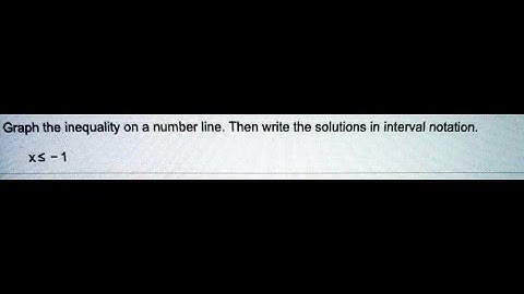 [Math]Graph the inequality on a number line. Then write the solutions in interval notation.