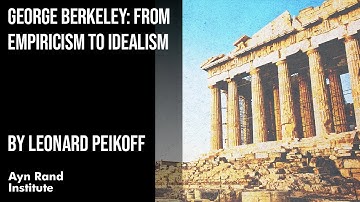 George Berkeley: From Empiricism to Idealism by Leonard Peikoff, part 38 of 50