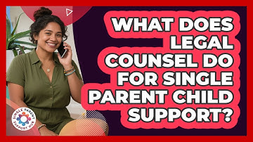 What Does Legal Counsel Do For Single Parent Child Support? - Single Parent Support Hub