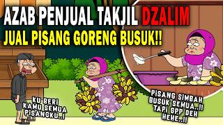 AZAB PENJUAL TAKJIL PISANG GORENG BUSUK DI BULAN PUASA RAMADHAN!! | DRAMA ANIMASI #puasa #ramadhan