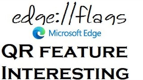 Edge Flags QR feature