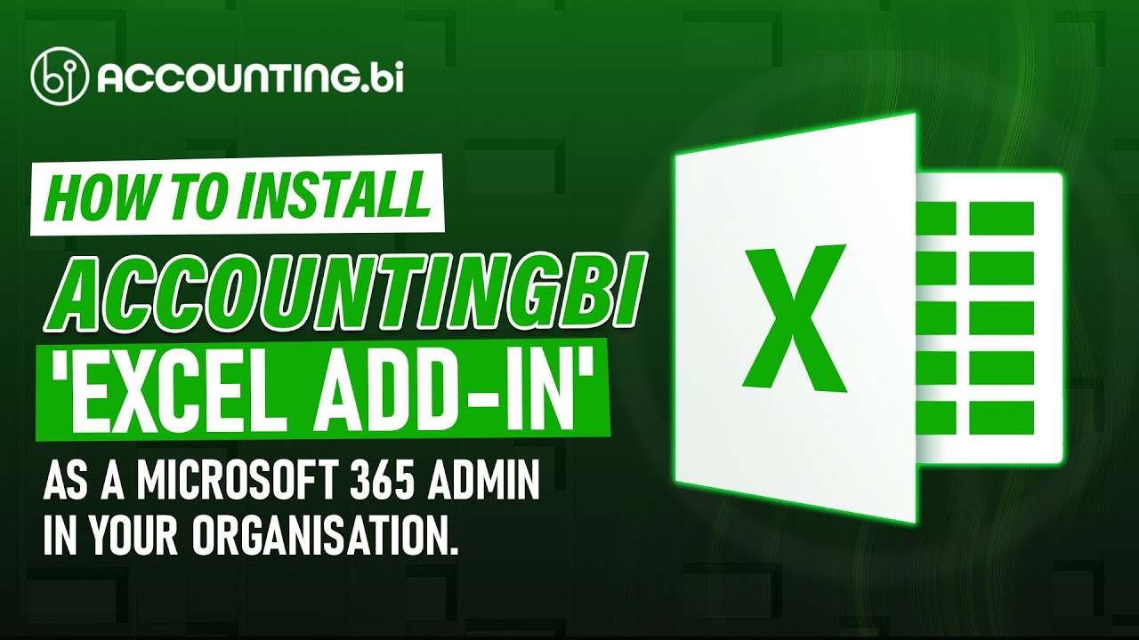 How to install AccountingBi 'Excel Add-in' as a Microsoft 365 Admin in your organisation