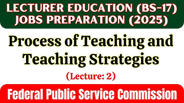 LECTURER EDUCATION (BS-17) JOBS PREPARATION 2025 |Process of Teaching and Teaching Strategies| Lec 2