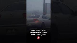 Sheriff: Girl, 14, left baby to die on side of Moss Landing road