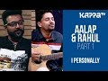 Aalap Raju & Rahul Nambiar (Part 1) - I Personally - Kappa TV