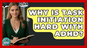 Why Is Task Initiation Hard With ADHD? - Managing Your ADHD