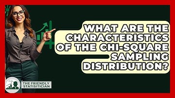 What Are The Characteristics Of The Chi-square Sampling Distribution? - The Friendly Statistician