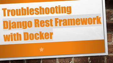 Troubleshooting Django Rest Framework with Docker