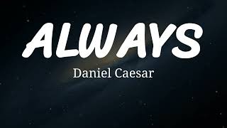 Always - Daniel Caesar (Lyrics)
