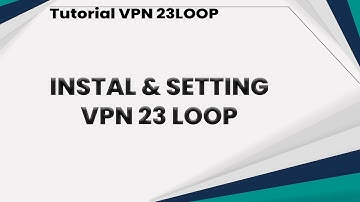 Tutorial Menyetting VPN | 23 Loop