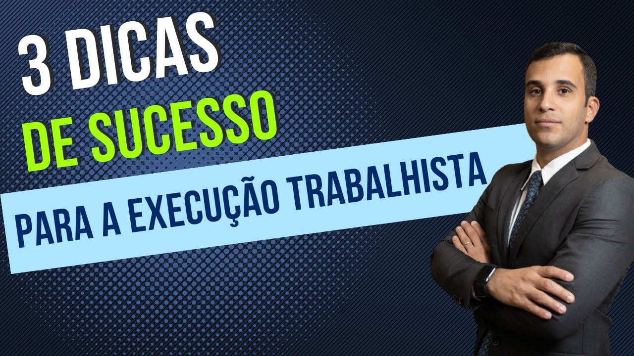 3 Dicas de Sucesso na Execução Trabalhista: Êxito na Satisfação do ...